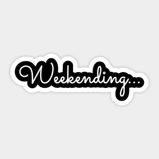 Weekending... Shirt Sticker